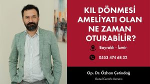 Kıl Dönmesi Ameliyatı Olan Ne Zaman Oturabilir?